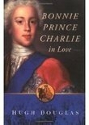 Bonnie Prince Charlie in Love - Douglas, Hugh, and Douglas, Amy