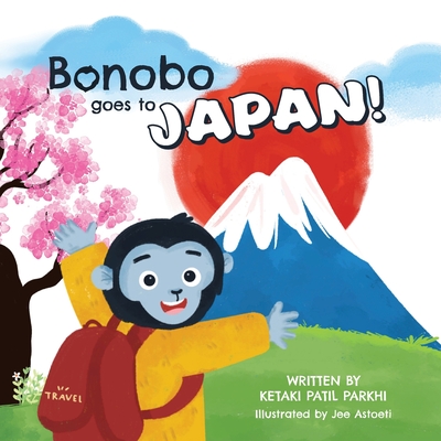 Bonobo goes to Japan!: Bonobo explores the land of the rising sun. - Astoeti, Jee (Illustrator), and Parkhi, Ketaki Patil