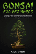 Bonsai for Beginners: A Complete Guide to Grow and Take Care for Your Bonsai Trees for the First Time. Discover the Step-by-Step Process for Cultivation, Pruning and Spinning. Grow and Love Your Bonsai! - Dark Version