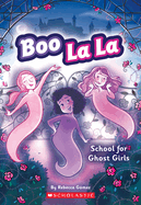 Boo La La: School for Ghost Girls: Volume 1