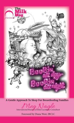 Boobin' All Day Boobin' All Night: A Gentle Approach To Sleep For Breastfeeding Families - Nagle, Meg