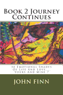 Book 2 Journey Continues: 50 Emotional Shades Of Life And Love.... Yours And Mine ?