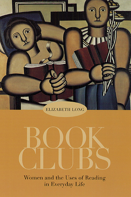 Book Clubs: Women and the Uses of Reading in Everyday Life - Long, Elizabeth