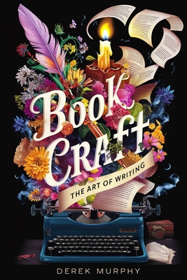 Book Craft: How to write books readers love, from first draft to final polish - Murphy, Derek
