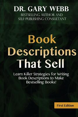 Book Descriptions That Sell: Learn Killer Strategies for Writing Book Descriptio - Webb, Gary