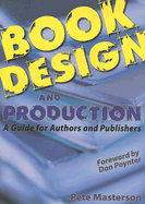 Book Design and Production: A Guide for Authors and Publishers - Masterson, Pete, and Poynter, Dan (Foreword by)