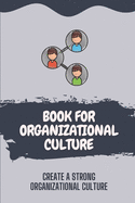 Book For Organizational Culture: Create A Strong Organizational Culture: Characteristics Of Organizational Culture