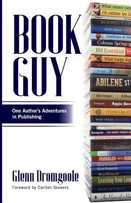 Book Guy: One Author's Adventures in Publishing - Dromgoole, Glenn, and Stowers, Carlton (Foreword by)