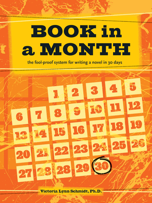 Book in a Month: The Fool-Proof System for Writing a Novel in 30 Days - Schmidt, Victoria Lynn