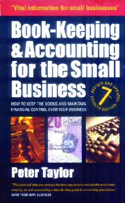 Book-Keeping & Accounting for the Small Business, 7th Edition: How to Keep the Books and Maintain Financial Control Over Your Business - Taylor, Peter