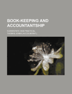 Book-Keeping and Accountantship: Elementary and Practical