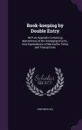 Book-keeping by Double Entry: With an Appendix Containing Instructions on the Averaging of a/cs; Also Explanations of Mercantile Terms and Transactions