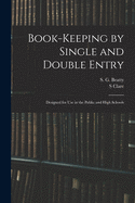 Book-keeping by Single and Double Entry: Designed for Use in the Public and High Schools