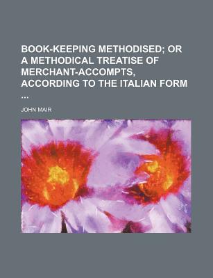 Book-Keeping Methodised - Mair, John