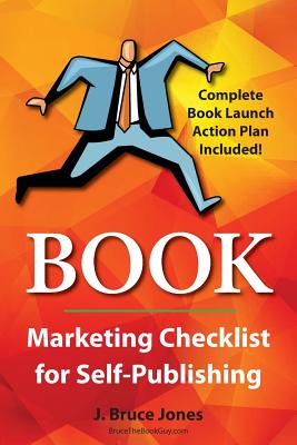 Book Marketing Checklist for Self-Publishers: Complete Book Launch Action Plan Included! - Jones, J Bruce