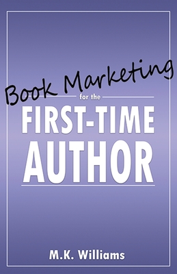 Book Marketing for the First-Time Author - Williams, M K
