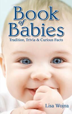 Book of Babies: Tradition, Trivia and Curious Facts - Wojna, Lisa