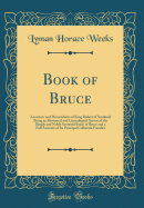 Book of Bruce: Ancestors and Descendants of King Robert of Scotland; Being an Historical and Genealogical Survey of the Kingly and Noble Scottish House of Bruce and a Full Account of Its Principal Collateral Families (Classic Reprint)