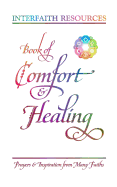 Book of Comfort and Healing: Prayers and Inspiration from Many Faiths