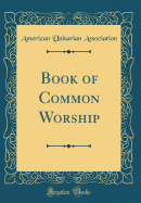 Book of Common Worship (Classic Reprint)