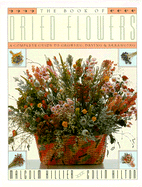 Book of Dried Flowers: A Complete Guide to Growing, Drying, and Arranging