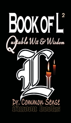 Book of L vol.ii: Quotable Wit and Wisdom - Dr Common Sense (Editor), and D'Moon Team (Creator)