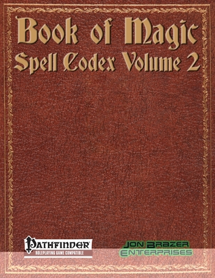 Book of Magic: Spell Codex Volume 2: A Supplement for the Pathfinder 1e Roleplaying Game - Moore, Richard (Editor), and Morris, Christina (Editor), and McCoy, Dale C, Jr.