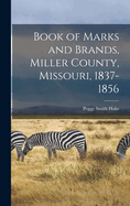 Book of Marks and Brands, Miller County, Missouri, 1837-1856