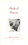 Book of Prayers - Gandhi, Mohandas (Compiled by), and Nagler, Michael N, Professor (Introduction by), and Gandhi, Arun (Foreword by)