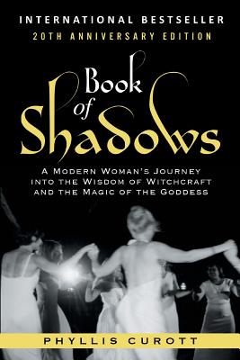 Book of Shadows: A Modern Woman's Journey into the Wisdom of Witchcraft and the Magic of the Goddess - Curott, Phyllis