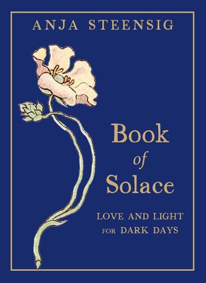 Book of Solace: Love and Light for Dark Days - Steensig, Anja
