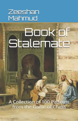 Book of Stalemate: A Collection of 100 Patterns from the Game of Chess - Mahmud, Zeeshan