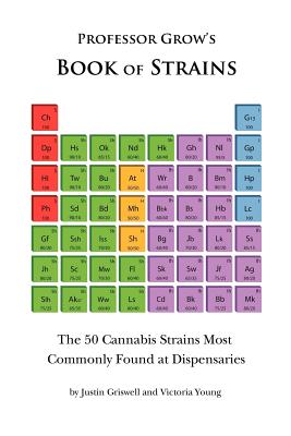 Book of Strains: The 50 Cannabis Strains Most Commonly Found at Dispensaries - Young, Victoria, and Griswell, Justin