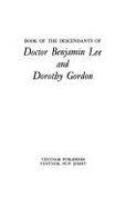 Book of the Descendants of Doctor Benjamin Lee and Dorothy Gordon - Gordon, Cyrus H, and Gordon, Deborah M, and Gordon, Susan J
