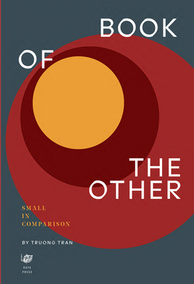 Book of the Other: Small in Comparison - Tran, Truong, and Kapil, Bhanu (Foreword by)