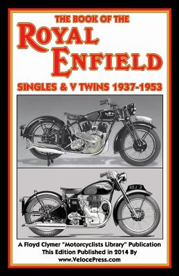 Book of the Royal Enfield Singles & V Twins 1937-1953 - Haycraft, W C, and Clymer, Floyd (Contributions by), and Velocepress (Contributions by)