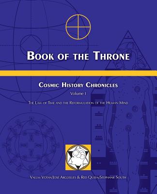 Book of the Throne: Cosmic History Chronicles Volume I: The Law of Time and the Reformulation of the Human Mind - Arguelles, Jose, and South, Stephanie