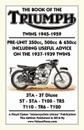 Book of the Triumph Twins 1945-1959 Pre-Unit 350cc. 500cc & 650cc Including Useful Advice on the 1937-1939 Twins