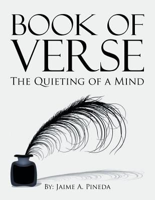 Book of Verse: The Quieting of a Mind - Pineda, Jaime A