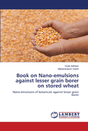 Book on Nano-emulsions against lesser grain borer on stored wheat