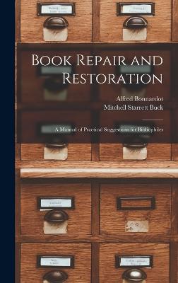 Book Repair and Restoration: A Manual of Practical Suggestions for Bibliophiles - Bonnardot, Alfred, and Buck, Mitchell Starrett