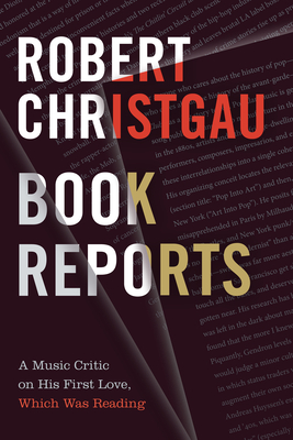 Book Reports: A Music Critic on His First Love, Which Was Reading - Christgau, Robert