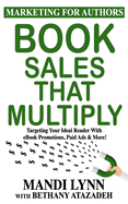 Book Sales That Multiply: Targeting Your Ideal Reader With eBook Promotions, Paid Ads & More!