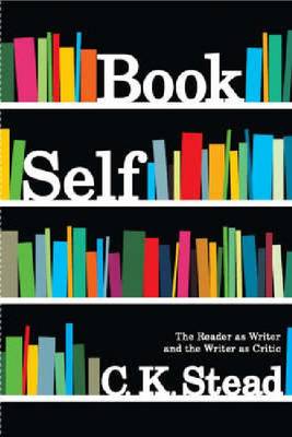 Book Self: The Reader as Writer and the Writer as Critic - Stead, C K