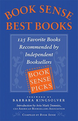 Book Sense Best Books: 125 Favorite Books Recommended by Independent Booksellers - Nichols, Mark (Editor), and Book Sense (Compiled by), and Kingsolver, Barbara (Foreword by)