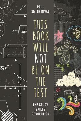 Book Will Not Be on the Test: The Study Skills Revolution - Rivas, Paul Smith