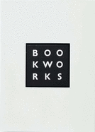 Book Works: A Partial History and Sourcebook - Rolo, Jane (Editor), and Hunt, Ian (Editor)