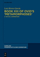 Book XIII of Ovid's >Metamorphoses: A Textual Commentary