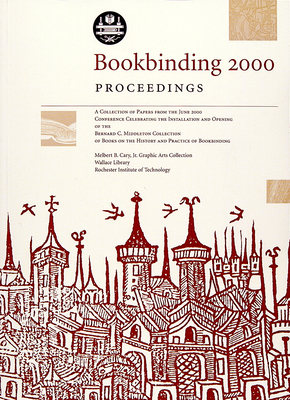Bookbinding 2000 Proceedings: A Collection of the Papers from the June 2000 Conference Celebrating the Installation and Opening of the Bernard C. Middleton Collection of Books on the History and Practice of Bookbinding - Evetts, Deborah (Contributions by), and Middleton, Bernard (Contributions by), and Smith, Philip (Contributions by)