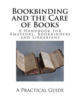 Bookbinding and the Care of Books: A Handbook for Amateurs, Bookbinders and Librarians - Cockerell, Douglas